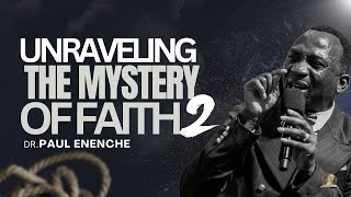 UNRAVELLING THE MYSTERY OF FAITH (PT 2) BY DR PAUL ENENCHE