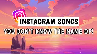 Top 50 Instagram Songs You Don't Know The Name Of 2023!