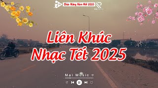 LK Nhạc Tết 2025 Remix, Nhạc Xuân 2025 Remix Hay Nhất - Tuyển Tập Nhạc Tết Xuân Ất Tỵ Mới Nhất 2025