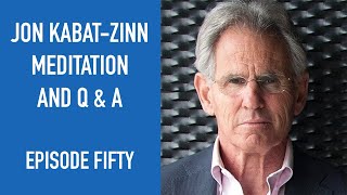 Jon Kabat-Zinn Meditation and Q \u0026 A | Episode 50