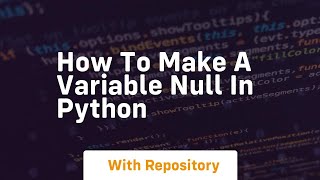 how to make a variable null in python