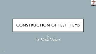 Construction of Test Items: Dr. Rakhi Kapoor