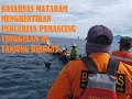 NIHIL, BASARNAS MATARAM HENTIKAN PENCARIAN PEMANCING TENGGELAM DI TANJUNG RINGGIT