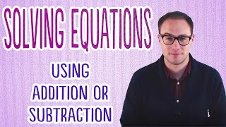 Solving Equations Using Addition or Subtraction