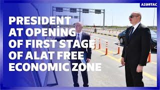 President Ilham Aliyev attended opening ceremony of first stage of Alat Free Economic Zone