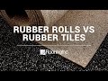 Rubber Rolls vs Rubber Tiles