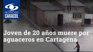 Joven de 20 años muere por aguaceros en Cartagena