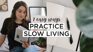 7 SMALL Ways To Practice SLOW LIVING & Enjoy Life MORE