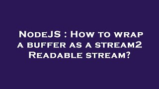 NodeJS : How to wrap a buffer as a stream2 Readable stream?