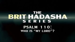 The Brit Hadasha Series: Psalm 110: Who is \