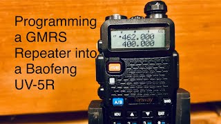 Programming a GMRS Repeater into a Baofeng UV 5R