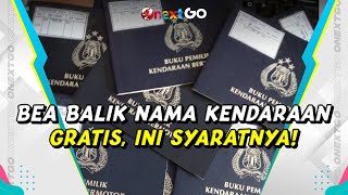 Bea Balik Nama Kendaraan Gratis, Simak Syaratnya Genz | Onext GO