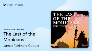 The Last of the Mohicans by James Fenimore Cooper · Audiobook preview