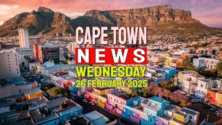 Cape Town News | Top Stories for Wednesday, 26th of February, 2025.