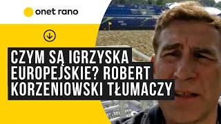 Czym są Igrzyska Europejskie? Robert Korzeniowski tłumaczy