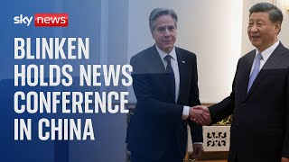 Antony Blinken holds news conference in China