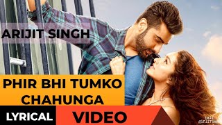 Phir Bhi Tumko Chahunga Song ( Lyrical ) - Arijit Singh | Movie : Half Girlfriend |