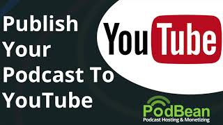 How To Upload Your Podcast to YouTube with Podbean