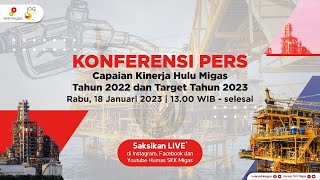 KONFERENSI PERS | Capaian Kinerja Hulu Migas Tahun 2022 dan Target Tahun 2023