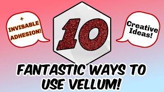 💥10 AWESOME 💥ways to use VELLUM! CREATIVE IDEAS USING YOUR STASH!✂️