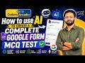 How to Use AI to Create a Complete Google Form MCQ Test 🚀