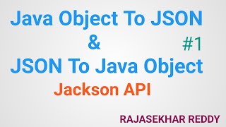 #1 How to convert Java Object into JSON and JSON into Java Object | Jackson API | Rajasekhar Reddy
