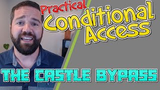 Create a Conditional Access Policy Design: The Castle Bypass