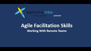 Agile Facilitation Skills - Working With Remote Teams