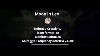 Moon in Leo Embrace Creativity \u0026 Transformation -Manifest Miracles Solfeggio Frequency 528Hz \u0026 741Hz