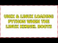 Unix & Linux: loading python when the linux kernel boots (2 Solutions!!)