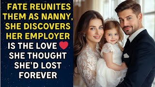 FATE REUNITES THEM❤️AS NANNY, SHE DISCOVERS HER EMPLOYER IS THE LOVE SHE THOUGHT SHE’D LOST FOREVER