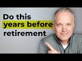 5 Things To Do 5 Years Before You Retire