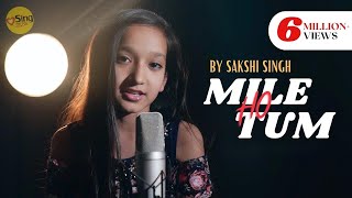 Mile Ho Tum | cover by @SakshiSinghSDS | Sing Dil Se | Neha Kakkar | Tony Kakkar