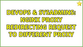 DevOps & SysAdmins: nginx proxy redirecting request to different proxy