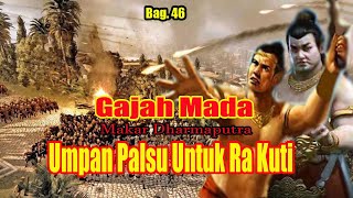 Gajah Mada  Makar Dharmaputra Bagian 46 (Umpan Palsu Untuk Ra Kuti)