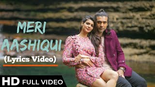 Meri Aashiqui (Lyrics Video) | Feat. Jubin Nautiyal | Ihana Dhillon , Altamash Faraz | New Song 2020
