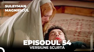 Suleyman Magnificul | Episodul 54 (Versiune Scurtă)