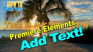 How You Can Add Text in Adobe Premiere Elements - Add Text Over Video Tutorial