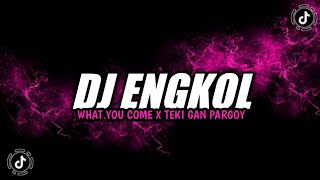 DJ ENGKOL WHAT YOU COME X TEKI GAN PARGOY SANTUY KELUD MUSIC VIRAL TIKTOK YANG KALIAN CARI