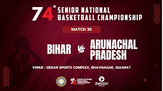 M35 | BIHAR vs ARUNACHAL PRADESH | MEN | 74TH SENIOR NATIONAL BASKETBALL CHAMPIONSHIP