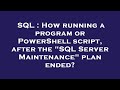 SQL : How running a program or PowerShell script, after the 