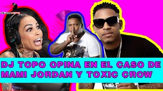 OPINION DJ TOPO EN EL CASO DE MAMI JORDAN Y TOXIC CROW  (ACLARA QUE MUCHAS COSAS)