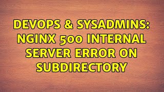 DevOps & SysAdmins: Nginx 500 Internal Server error on subdirectory (2 Solutions!!)