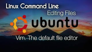 Linux Command Line: Editing Files: Vim. The default file editor