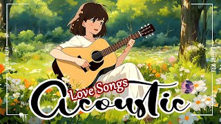 English Acoustic Love Songs 2024 💚 Best Acoustic Covers of Popular Songs 💚 Acoustic songs cover