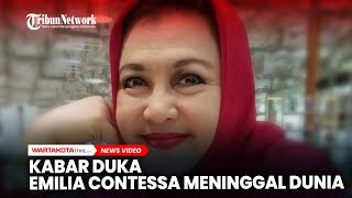 Kabar Duka Emilia Contessa Meninggal Dunia