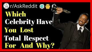 Which Celebrity have You Lost total Respect for and Why? r/AskReddit