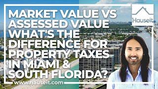 Market Value vs Assessed Value - What's the Difference for Property Taxes in Miami & South Florida?