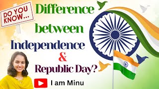 What is the Difference between Independence Day and Republic Day?