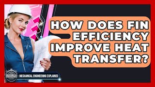 How Does Fin Efficiency Improve Heat Transfer? - Mechanical Engineering Explained